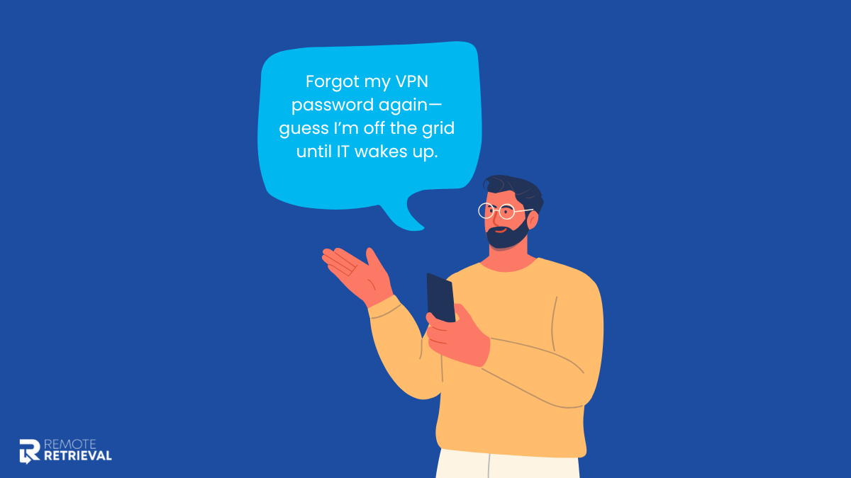 A remote employee highlighted that since he's forgotten the VPN password and IT is not available, they can rest easy